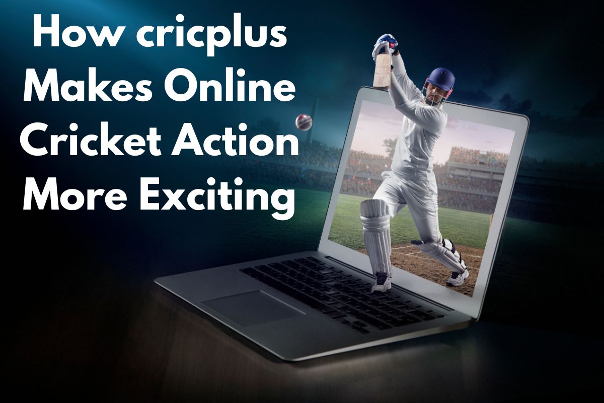 How cricplus Makes Online Cricket Action More